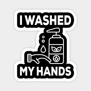 I Washed My Hands - Nurse Gifts - Sarcastic Quarantine Staying Home Magnet