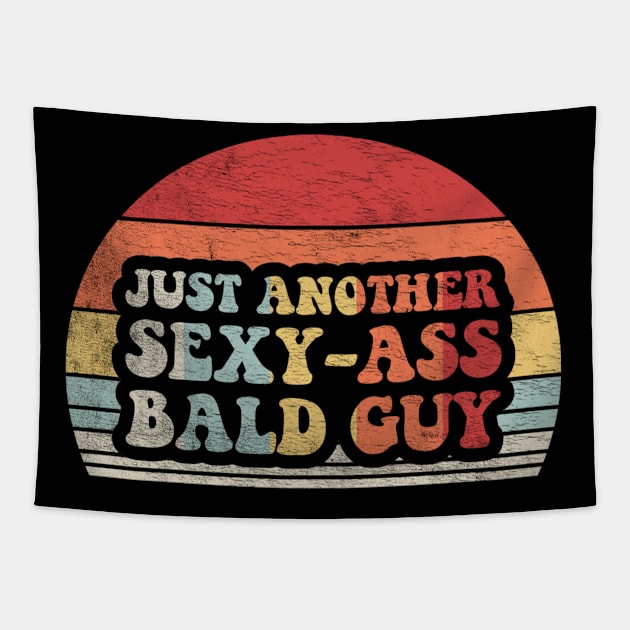 Just Another Sexy Ass Bald Guy Funny Dad Birthday Father's Day Bald Gift Dad Jokes Tapestry by SomeRays
