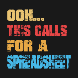 ooh... This Calls For A Spreadsheet T-Shirt