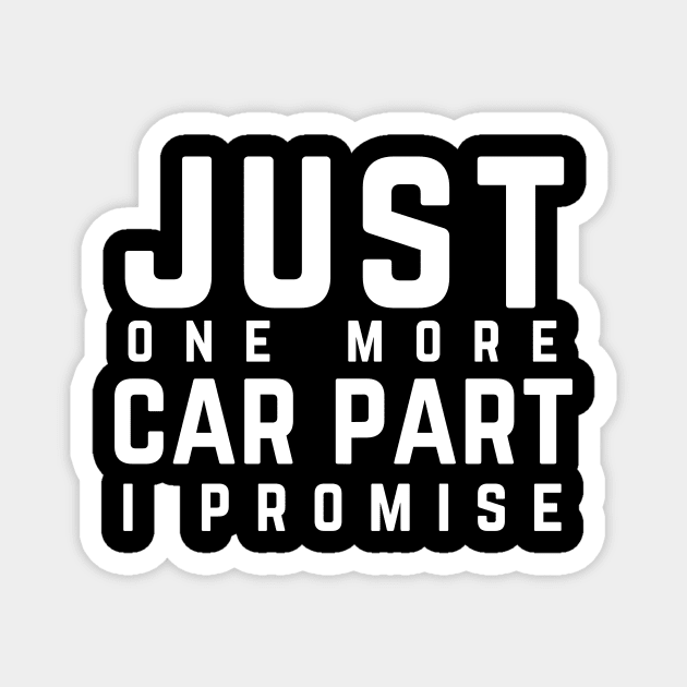 Just One More Car Part I Promise For Car Lovers Magnet by wapix