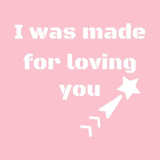 I was made for loving you by Laddawanshop