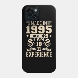 Made In 1995 I Am Not 29 I Am 18 With 11 Years Of Experience Phone Case