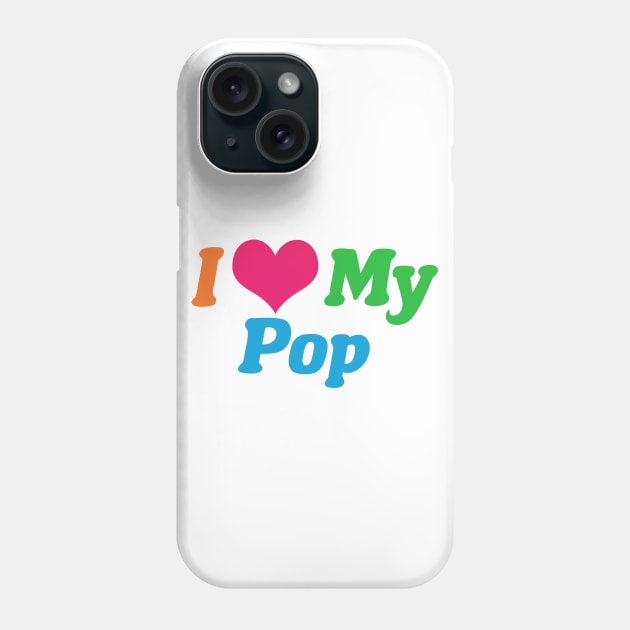 I Love My Pop Phone Case by epiclovedesigns