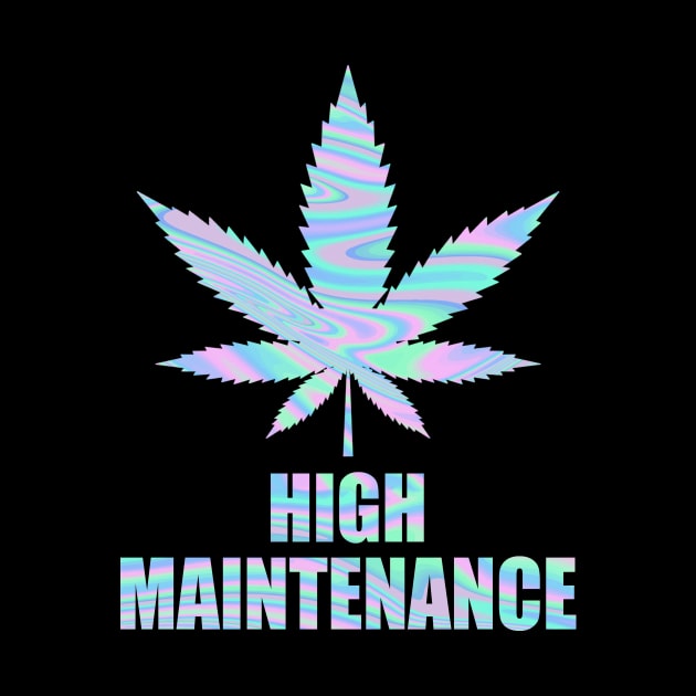 Weed Cannabis High Maintenance Shirt by Kelley Clothing