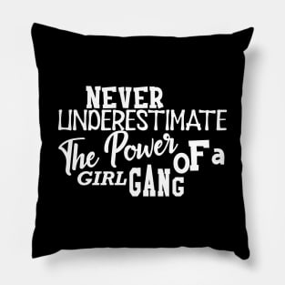 Girl Gang - Never underestimate the power of a girl gang Pillow