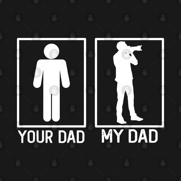 Photographer Your Dad vs My Dad Photographer Dad Gift by mommyshirts