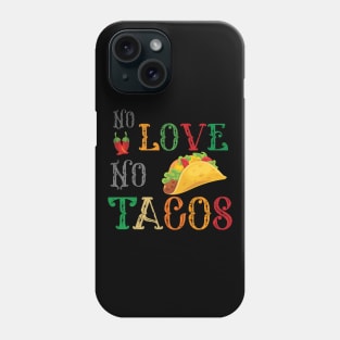 No Love No Tacos no love no tacos 4 Phone Case