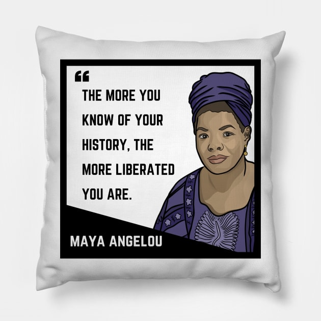 History Quote: Maya Angelou - "The more you know of your history the more liberated you are." Pillow by History Tees