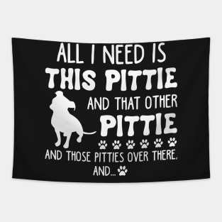 All I Need Is This Pittie _ That Other Pittie T-sh Tapestry