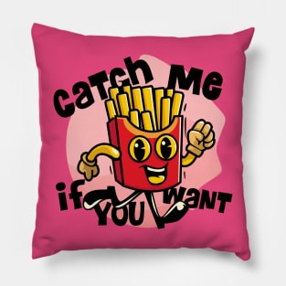 Catch me if you want french fries Pillow