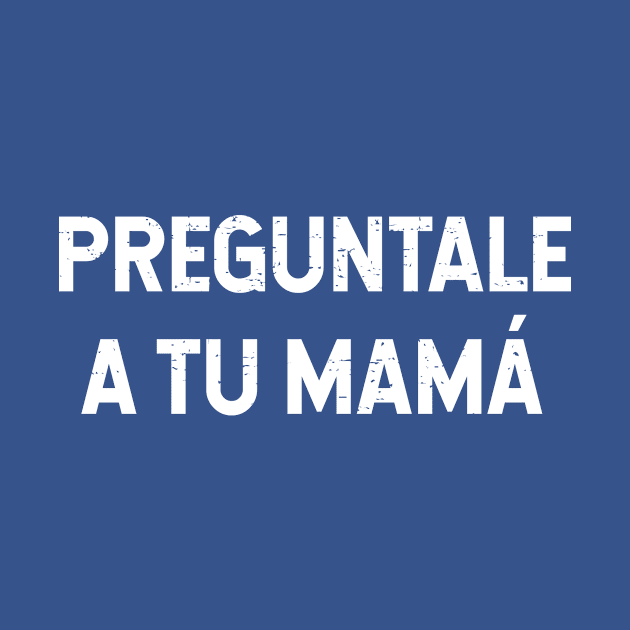 Preguntale A Tu Mamá by verde