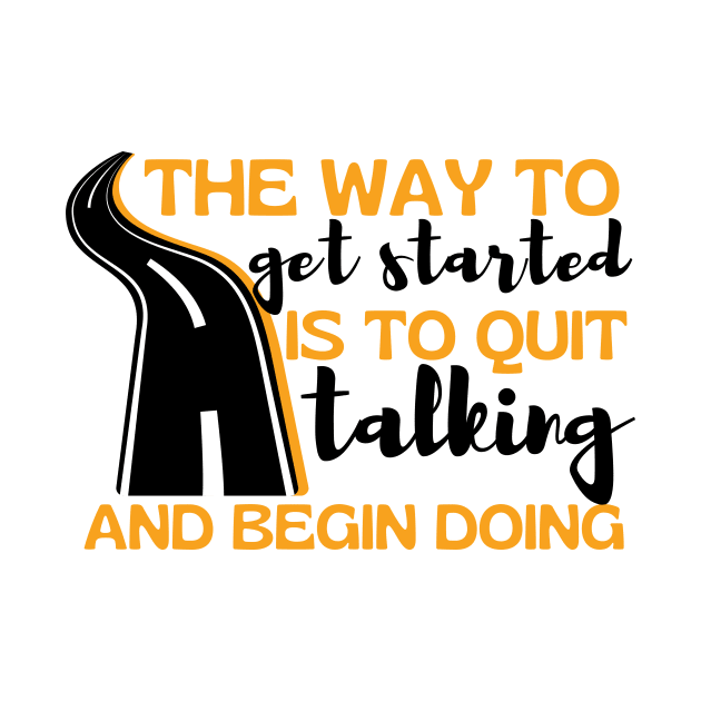 The Way To Get Started Is To Quit Talking And Begin Doing Long Road Design by pingkangnade2@gmail.com