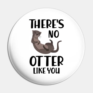 Otter - There's is  no  otter like you Pin