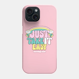 Just Take It Easy Relax Chill Good Vibes Happy Phone Case