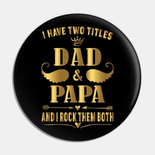 I have two titles dad and papa and i rock them both Pin