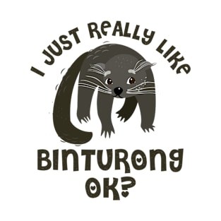 I Just Really Like Binturong Ok - Funny Binturong T-Shirt