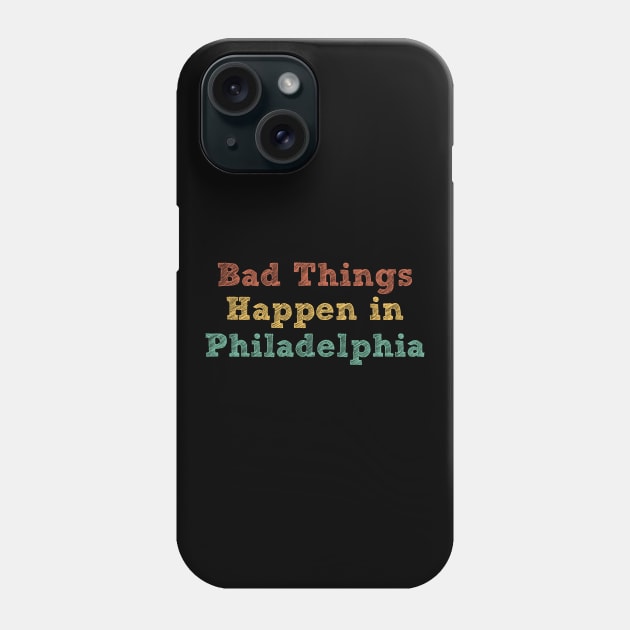Bad Things Happen In Philadelphia bad things happen in philadelphia gift Phone Case by Gaming champion