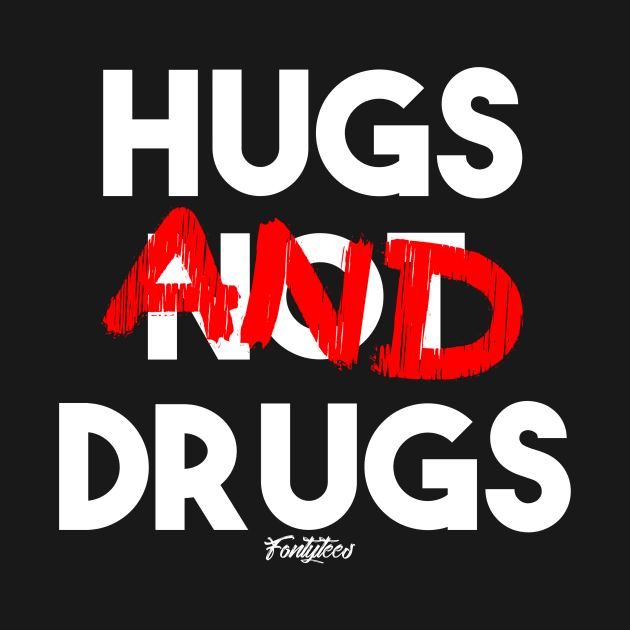 HUGS NOT DRUGS by fontytees