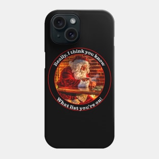 Santa, Really I think you know which list you are on! Phone Case