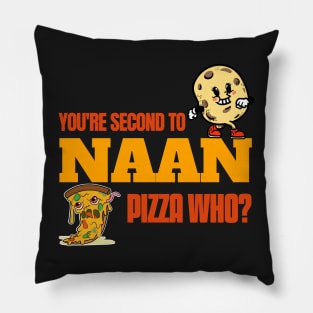 You Are Second To Naan. Pizza Who? - Funny Naan Quote Pillow