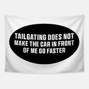 Tailgating Does Not Make The Car in Front of Me Go Faster Bumper Stickers Tapestry