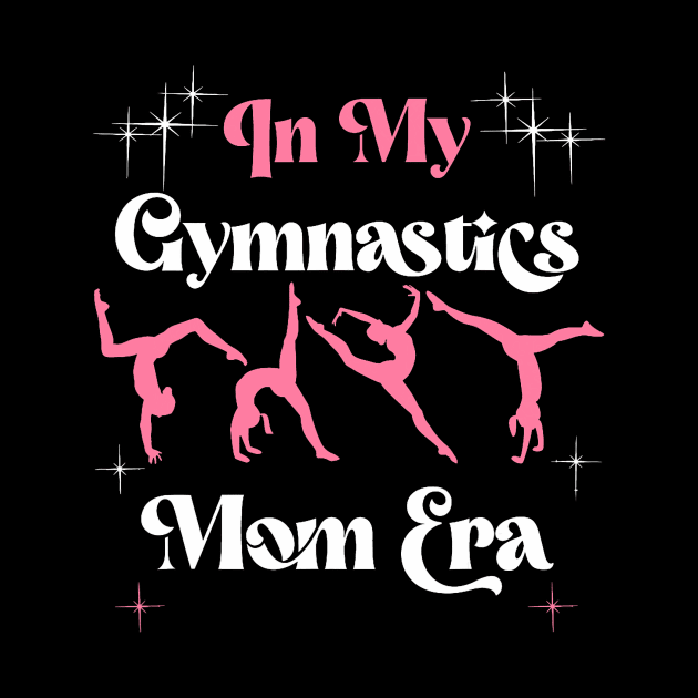 Funny Gymnast Lover Quote In My Gymnastics Mom Era Retro by jadolomadolo