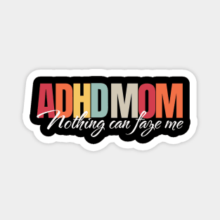 ADHD mom, nothing can faze me Magnet