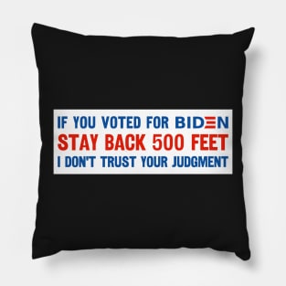 If You Voted For Biden Stay Back 500 Feet I Don't Trust Your Judgment, Funny Political Bumper sticker, Anti Biden Bumper Pillow