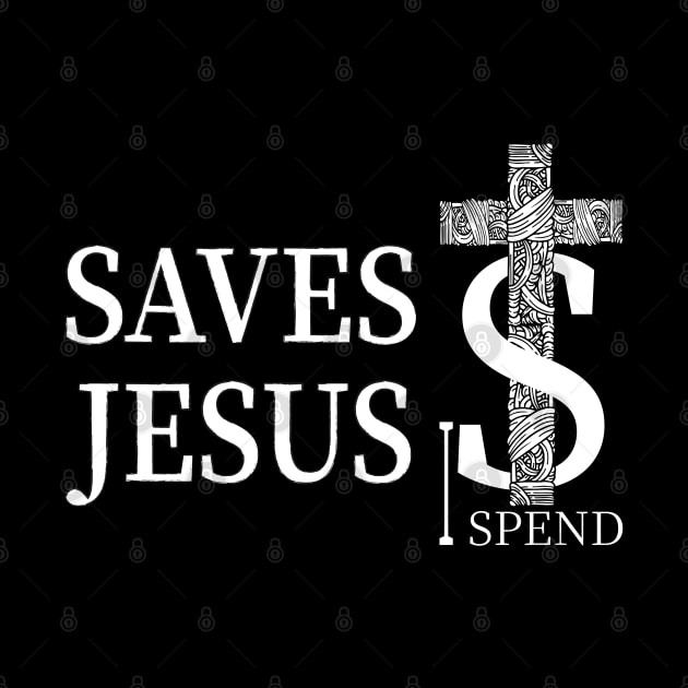 Jesus saves I spend-Dark Colors by 66designer99