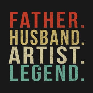 Artist Dad Vintage/ Father. Husband. Artist . Legend. T-Shirt