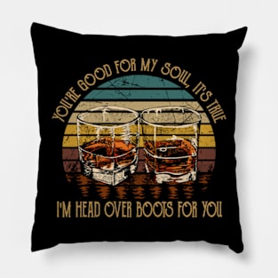 You're Good For My Soul, It's True I'm Head Over Boots For You Wine Glasses Pillow