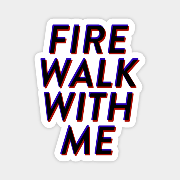 Fire Walk With Me Magnet by robin