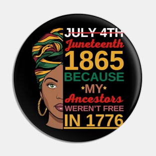 Juneteenth Women African American-July 4th Juneteenth 1865 Because My Ancestors Weren't Free In 1776 Pin