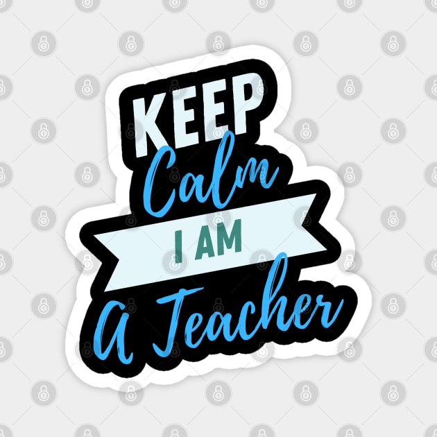 Keep Calm I Am A Teacher Magnet by baha2010