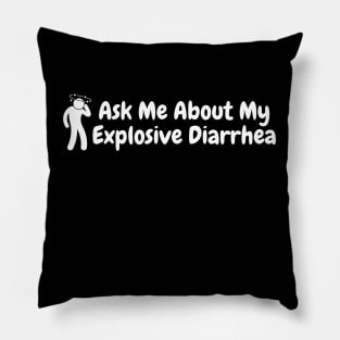 Ask Me About My Explosive Diarrhea Pillow