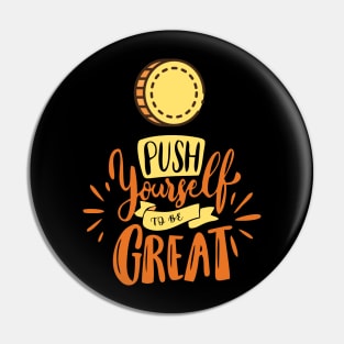 Push Yourself To Be Great Pin