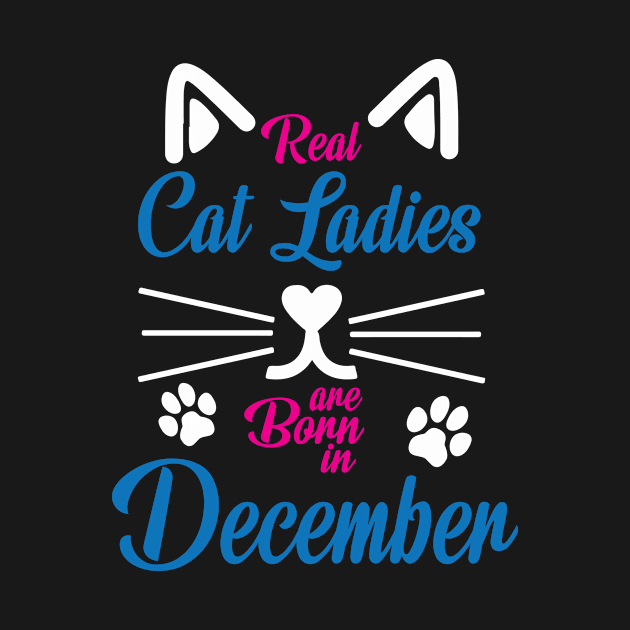 Real Cat Ladies Are Born In December Happy Birthday To Me by Cowan79