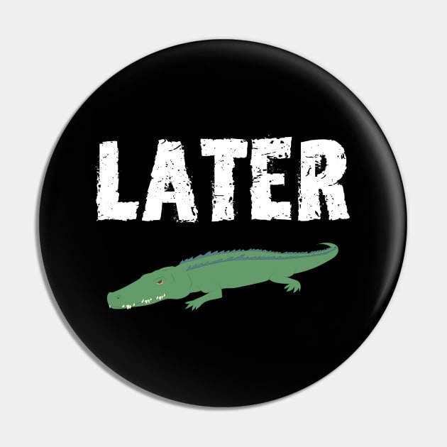 See you Later Alligator Pin by mareescatharsis