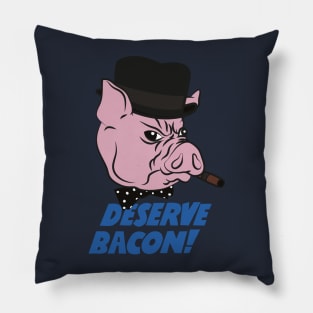 Deserve Bacon! Pillow