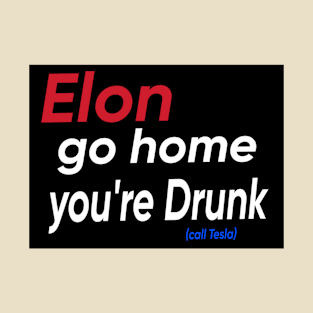 Elon Go Home You're Drunk - Back T-Shirt