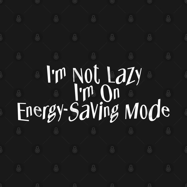 I'm Not Lazy - I'm on Energy-Saving Mode by Wilcox PhotoArt