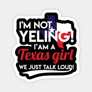 I'm Not Yelling I'm A Texas Girl Funny Texas Pride Texas Flag Gift Magnet