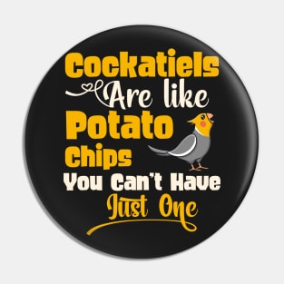 Cockatiels Are Like Potato Chips - Cockatiel lover gift product Pin