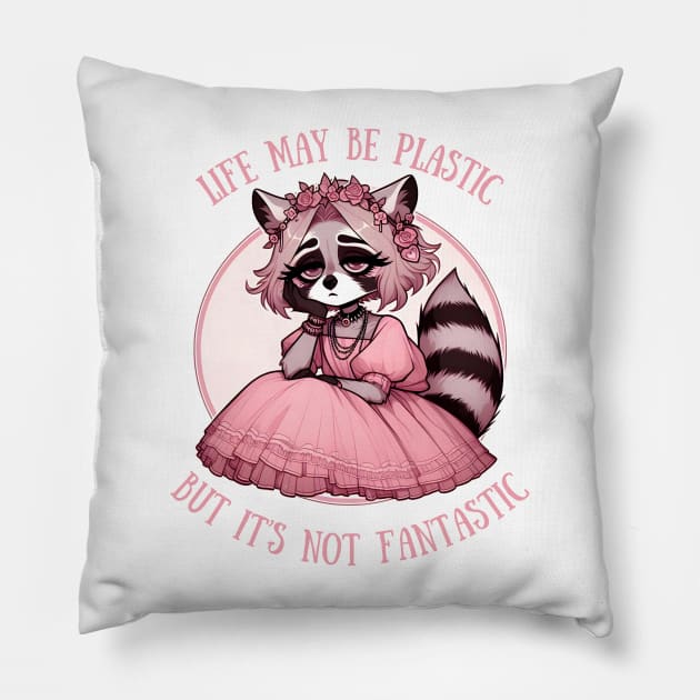 Life May Be Plastic But It's Not Fantastic raccoon girl Pillow by Batshirt