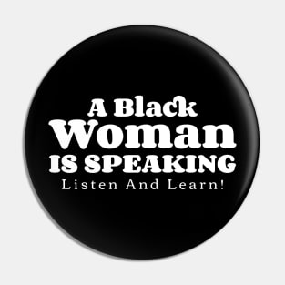 A Black Woman Is Speaking Listen And Learn! v3 Pin