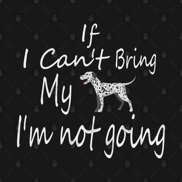 If I Can't Bring My Dog I'm Not Going Design Tee, Dogs Lovers, Bower Lovers, Funny Dog Tee, Dog Owner, Christmas Gift for Dog Owner, Dog Owner by Yozeinquality