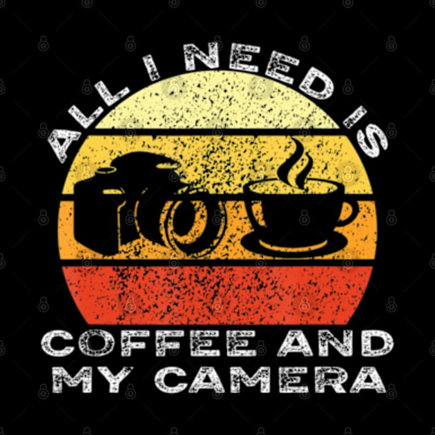 All I Need Is Coffee And My Camera Vintage by marchizano