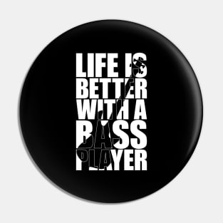 LIFE IS BETTER WITH A BASS PLAYER funny bassist gift Pin