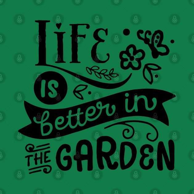 Life is better in the garden by trendybestgift