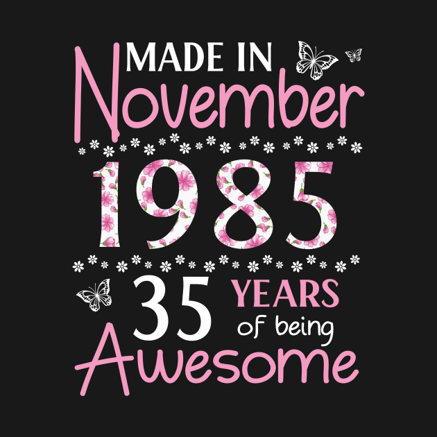 Mother Sister Wife Daughter Made In November 1985 Happy Birthday 35 Years Of Being Awesome To Me You by Cowan79